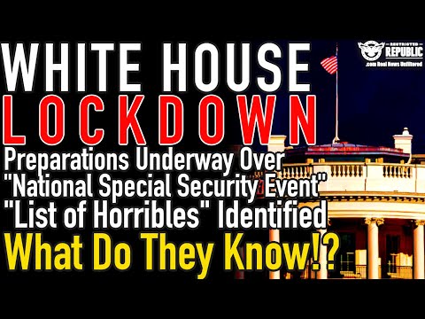 White House Preps For Lockdown! “National Special Security Event…List of Horribles” Identified!