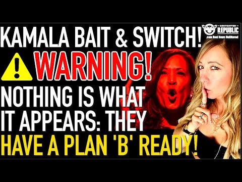 Kamala’s Bait & Switch! Warning, NOTHING Is What It Appears: They Have a Plan ‘B’ Ready!