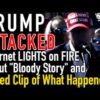 TRUMP ATTACKED! Internet LIGHTS on FIRE About “Bloody Story” and Edited Clip of What Happened!