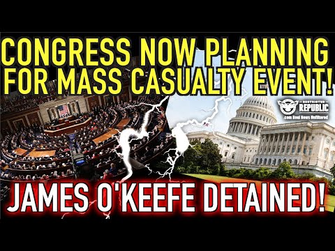 Congress Now Planning For ‘Mass Casualty Event!’ What Do They Know & Why Was O’Keefe Detained?