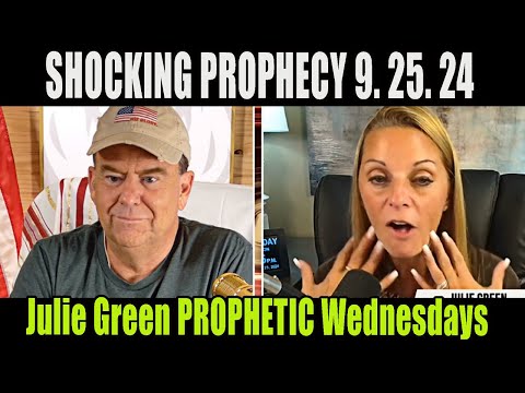 Julie Green PROPHETIC WORD Update  9.25.24 [SHOCKING PROPHECY] Prophetic Wednesdays