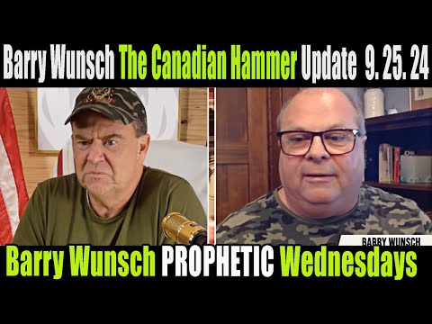 [URGENT Warning] Barry Wunsch Update 9. 25. 24 – The Canadian Hammer joins Prophetic Wednesdays