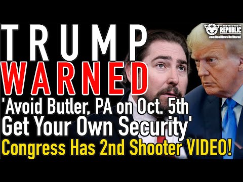 TRUMP WARNED! ‘Avoid Butler, PA on Oct 5 | Get Your Own Security’ | Congress Has 2nd Shooter VIDEO!?