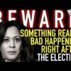 BEWARE: Something REALLY BAD’s Coming Out AFTER The Election & Everything Will Implode!