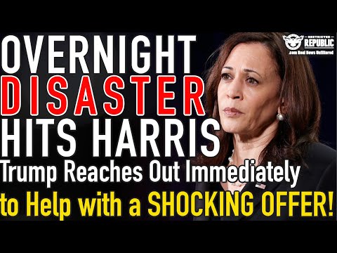 OVERNIGHT DISASTER Hits Harris! Trump Reaches Out Immediately with Shocking Offer to Help!