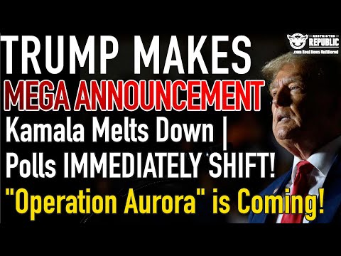 Trump Makes MEGA Announcement! Kamala Melts Down | Polls SHIFT!  “Operation Aurora” is Coming!