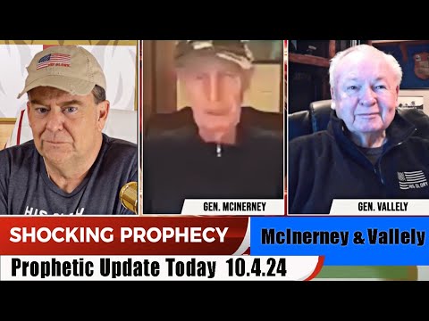 [SHOCKING PROPHECY] Generals McInerney & Vallely join His Glory- PROPHETIC WORD Update  10.4.24