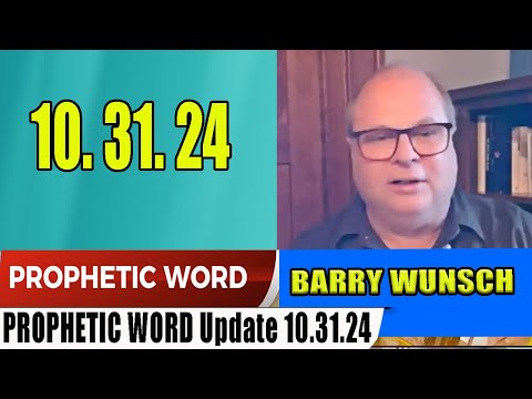 BARRY WUNSCH PROPHETIC WORD Update 10.31.24 – GOING TO RUN HOT!