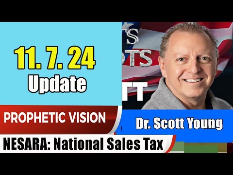 Dr. Scott Young PROPHETIC WORD Update 11.7.24 – NESARA- National Sales Tax – Prophets & Patriots