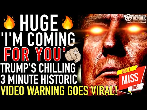 HUGE! Trump ‘I’m Coming For You!’ Trump’s CHILLING 3 Minute Historic Video Warning Goes VIRAL!