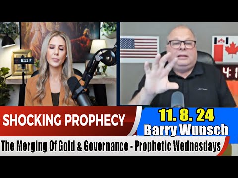 Barry Wunsch Prophetic Wednesdays 11.8.24 – [Shocking Prophecy] The Merging Of Gold & Governance