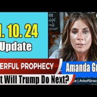 Amanda Grace PROPHETIC WORD 11.10.24 – What Will Trump Do Next? What Will America Be Like?