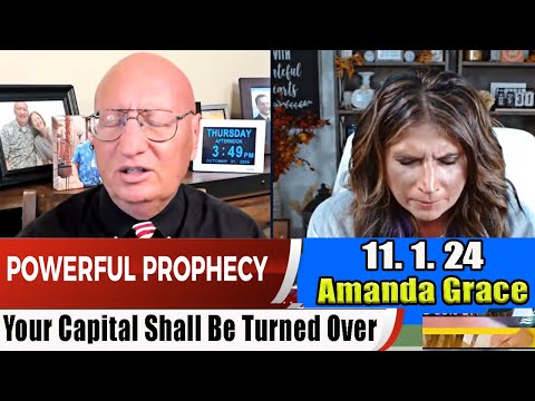 Amanda Grace PROPHETIC WORD Update 11.1.24 – Your Capital Shall Be Turned Over -Prophets & Patriots