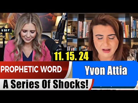 PROPHETIC WORD 11.15.2024 With Yvon Attia – A Series Of Shocks!  Prophets & Patriots Shows Update