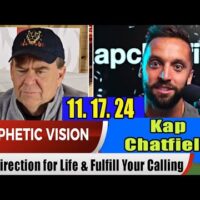 Kap Chatfield PROPHETIC WORD Update 11.17.24 – Find Direction for Life & Fulfill Your Calling