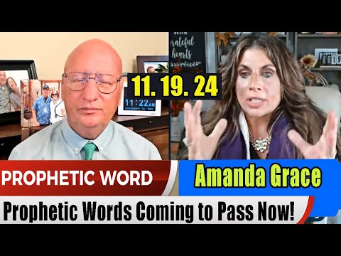 Amanda Grace PROPHETIC WORD Update 11.19.24 – Prophetic Words Coming to Pass Now! Prophets &Patriots