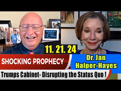 Dr. Jan Halper-Hayes  PROPHETIC WORD Update 11.21.24 – Trumps Cabinet- Disrupting the Status Quo !