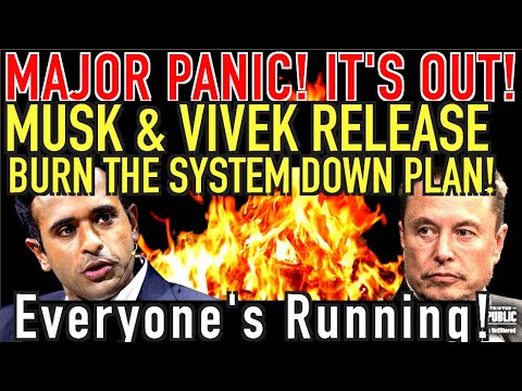 Major Panic; It’s Out! Musk & Vivek Release BURN THE SYSTEM DOWN Plan & Everyone’s Running For Cover