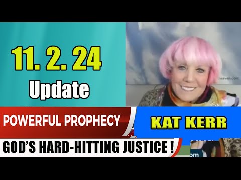 KAT KERR PROPHETIC WORD Update 11.2.24 – GOD’S HARD-HITTING JUSTICE !Prophets&Patriots Shows Update