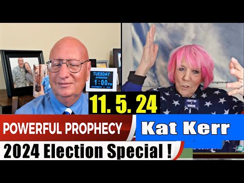 Kat Kerr PROPHETIC WORD Update 11.5.24 – 2024 Election Special – Prophets & Patriots Shows Update