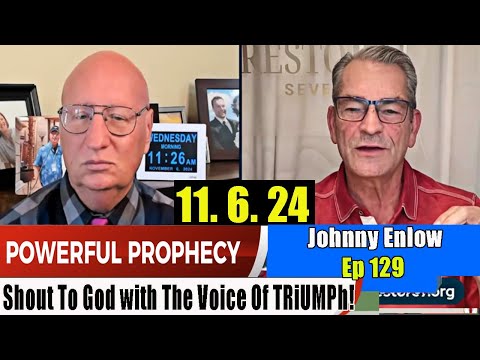 Johnny Enlow PROPHETIC WORD Update 11.6.24 – Shout To God With The Voice of TRiUMPh! Prophets Ep 129