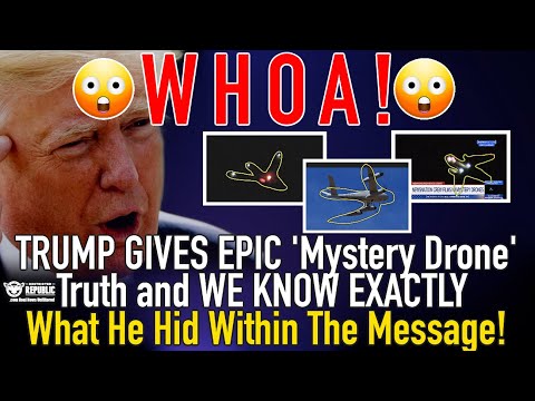 WHOA! TRUMP GIVES EPIC ‘Mystery Drone’ Truth and WE KNOW EXACTLY What He Hid Within The Message!