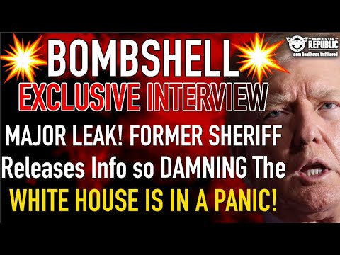 Bombshell Exclusive Interview! Major Leak! Former Sheriff Releases Info So Damning Trump Must React!