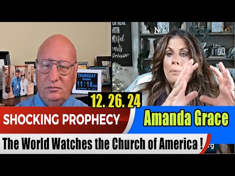 Amanda Grace PROPHETIC WORD 12.26.2024 [Shocking Prophecy] The World Watches the Church of America