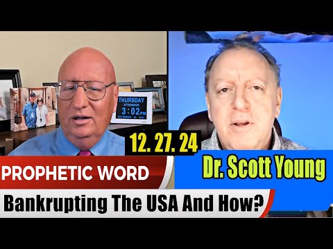 Dr. Scott Young PROPHETIC WORD 12.27.2024 – Bankrupting The USA And How ?Prophets & Patriots Shows