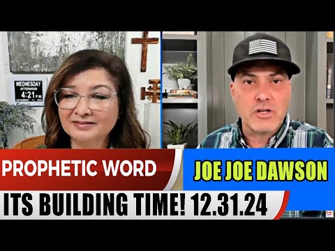 JOE JOE DAWSON PROPHETIC WORD 12.31.2024 – [Urgent Massage] ITS BUILDING TIME!