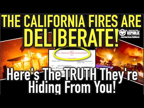 The California Fires Are DELIBERATE!! The TRUTH They Are Hiding From You!