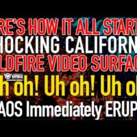 “Uh oh! Uh oh!” SHOCKING Cali Wildfire VIDEO Surfaces, Here’s How it all Started and CHAOS ERUPTS!