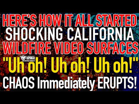 “Uh oh! Uh oh!” SHOCKING Cali Wildfire VIDEO Surfaces, Here’s How it all Started and CHAOS ERUPTS!