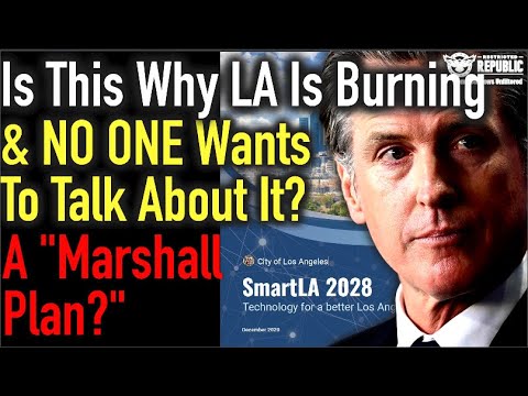 Is This Why LA Is Burning and NO ONE Wants To Talk About It? A “Marshall Plan?”