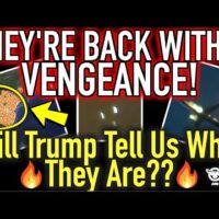 They’re BACK With a Vengeance! Will Trump Tell Us What They Are…?