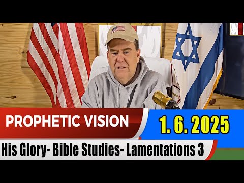 PROPHETIC WORD Update 1.6.25 – His Glory  Bible Studies  Lamentations 3