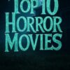 Top 10 Horror Movies