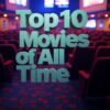 Top 10 Movies of All Time