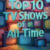 Top 10 TV Shows of All Time