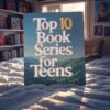 Top 10 Book Series for Teens