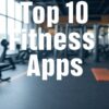 Top 10 Fitness Apps