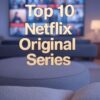 Top 10 Netflix Original Series