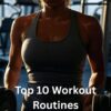 Top 10 Workout Routines